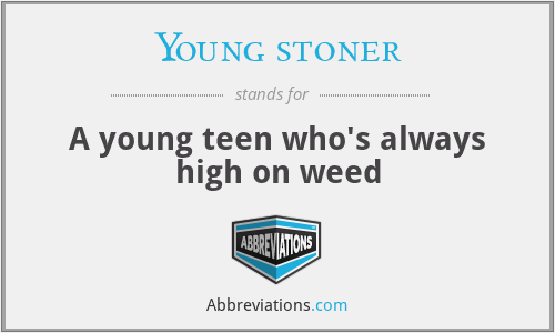 Young stoner - A young teen who's always high on weed